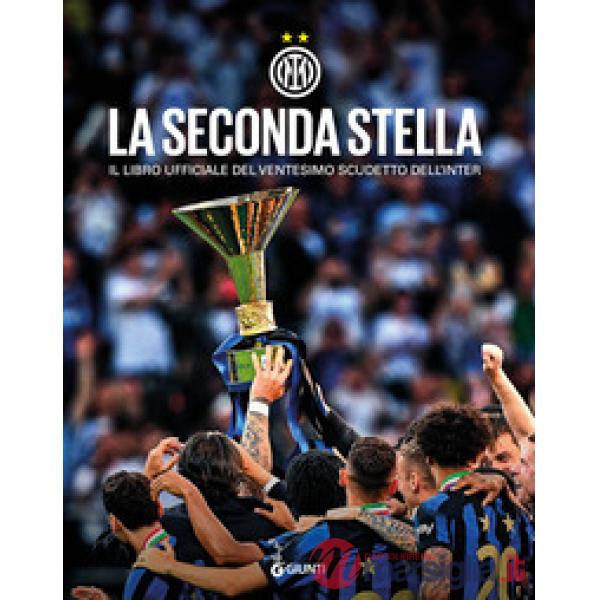 Seconda stella. Il libro ufficiale del ventesimo scudetto dell'Inter. Ediz. a colori (La)