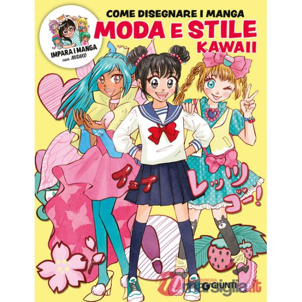 Moda e stile kawaii. Come disegnare manga. Ediz. a colori. Con QR code per modelli e tutorial