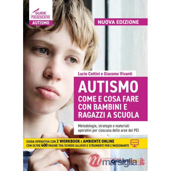 Autismo come e cosa fare con bambini e ragazzi a scuola. Metodologie, strategie e materiali operativi per ciascuna delle aree de