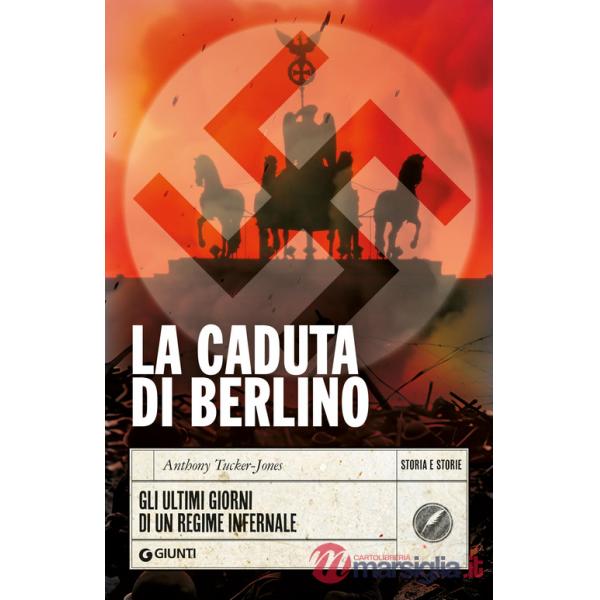 Caduta di Berlino. Gli ultimi giorni di un regime infernale (La)