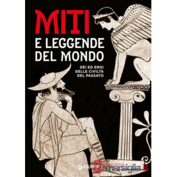 Miti e leggende del mondo. Dei ed eroi delle civiltà del passato