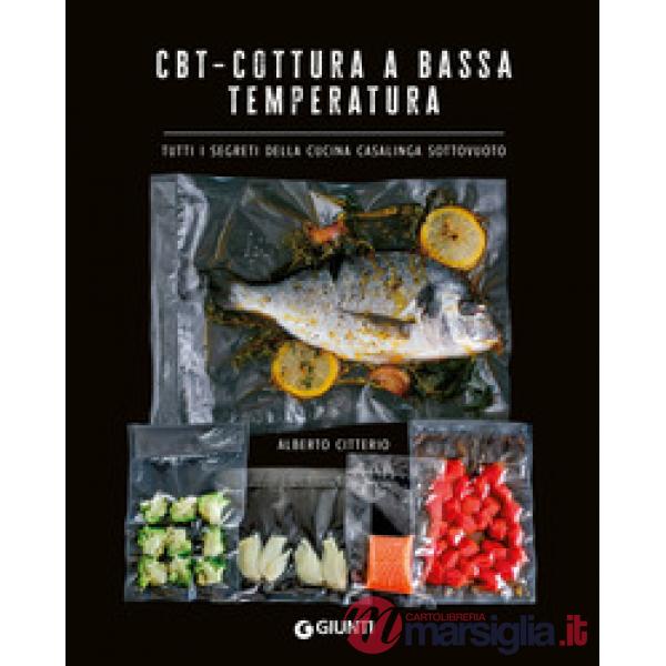 CBT. Cottura a bassa temperatura. Tutti i segreti della cucina casalinga sottovuoto