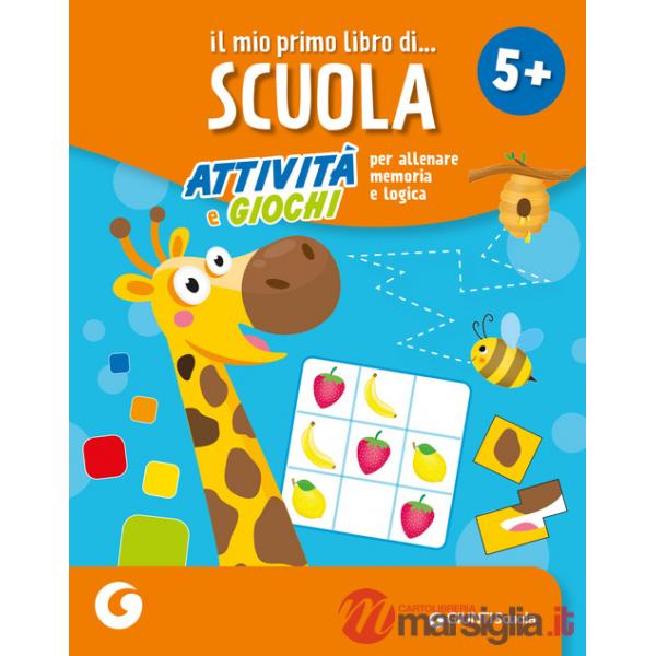 Mio primo libro di scuola 5+. Attività e giochi per allenare memoria e logica (Il)