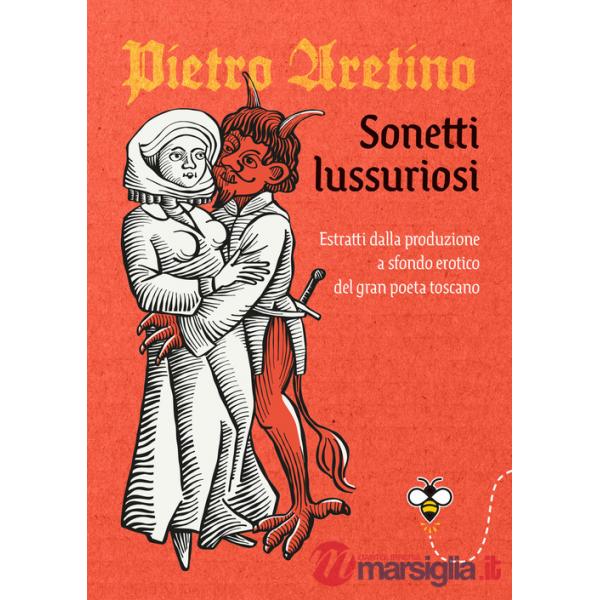 Sonetti lussuriosi. Estratti dalla produzione a sfondo erotico del gran poeta toscano