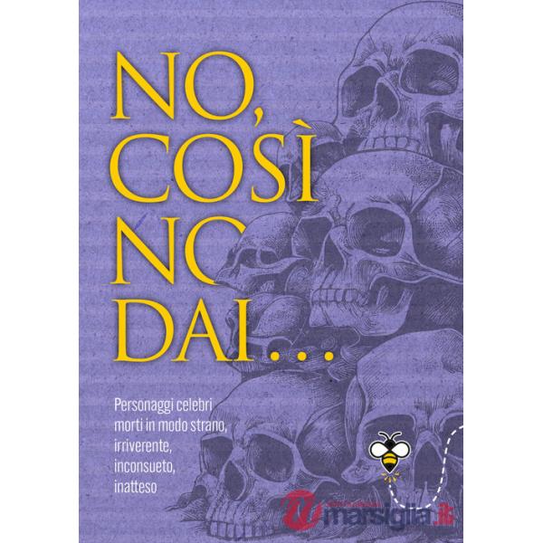 No, così no, dai... Personaggi celebri morti in modo strano, irriverente, inconsueto, inatteso