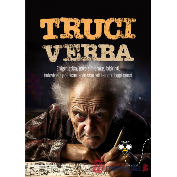Truciverba. Enigmistica, parole in croce, labirinti, indovinelli politicamente scorretti e con doppi sensi