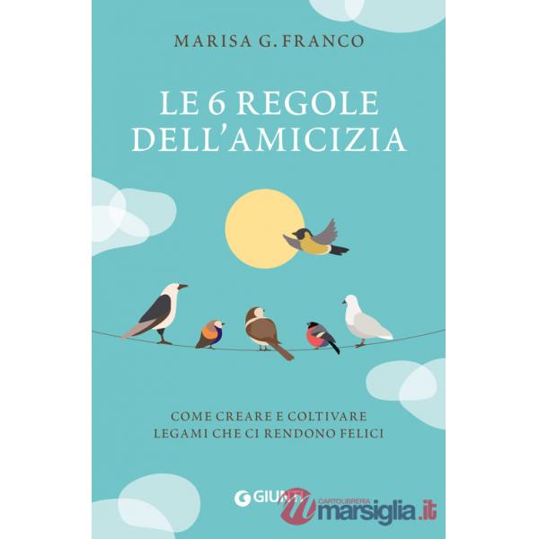 6 regole dell'amicizia. Come creare e coltivare legami che ci rendono felici (Le)