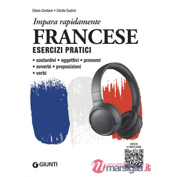 Francese. Esercizi pratici. Sostantivi, aggettivi, pronomi, avverbi, preposizioni, verbi. Con MP3