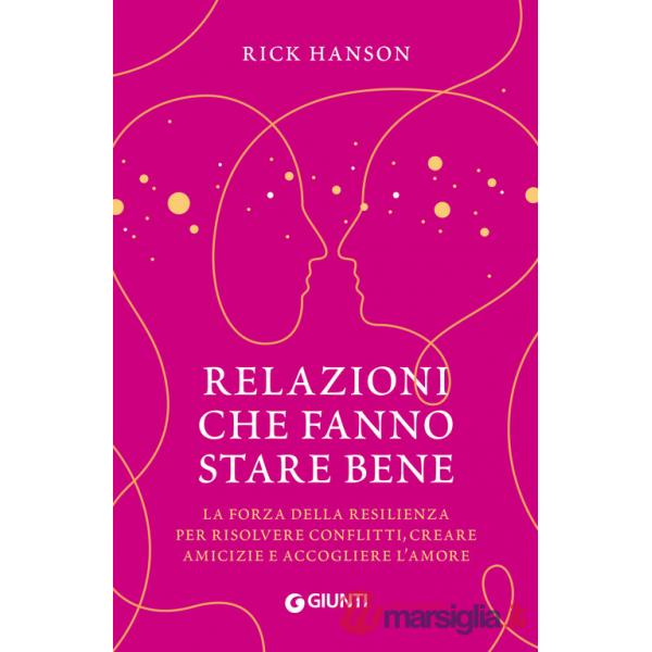 Relazioni che fanno stare bene. La forza della resilienza per risolvere conflitti, creare amicizie e accogliere l'amore