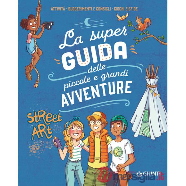 Super guida delle piccole e grandi avventure. Attività, suggerimenti e consigli, giochi e sfide. Ediz. a colori. Ediz. a spirale