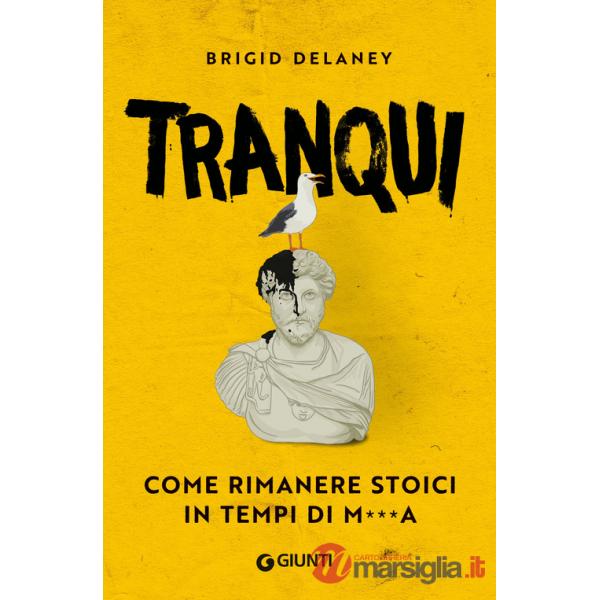 Tranqui. Come rimanere stoici in tempi di m***a