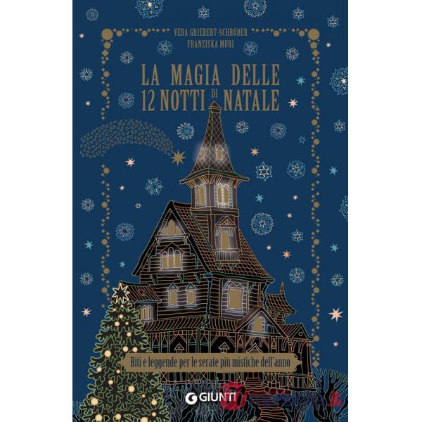 Magia delle 12 notti di Natale. Riti e leggende per le serate più mistiche dell'anno (La)