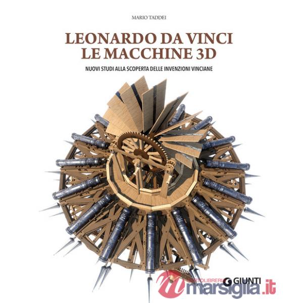 Leonardo da Vinci. Le macchine 3D. Nuovi studi alla riscoperta delle invenzioni vinciane. Ediz. a colori