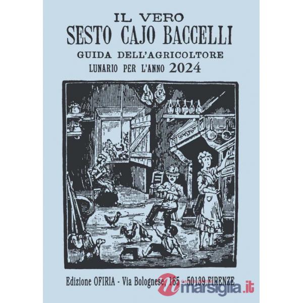 Vero Sesto Cajo Baccelli. Guida dell'agricoltore. Lunario per l'anno 2024 (Il)