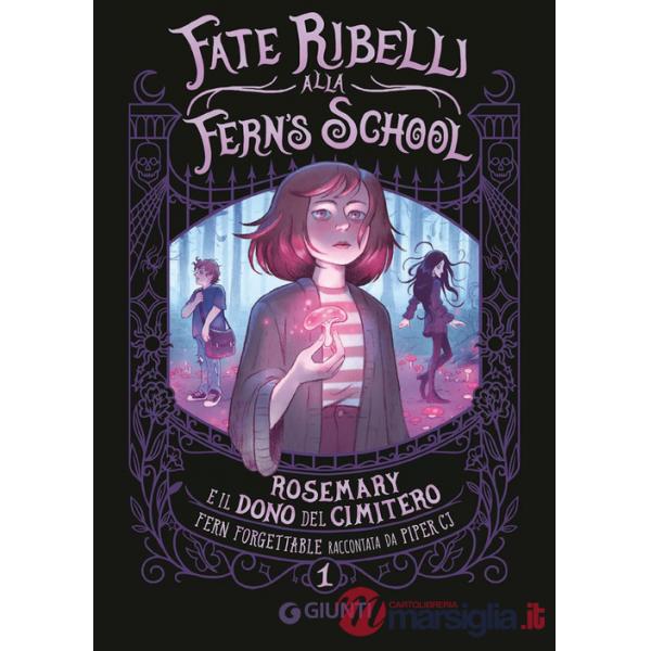 Rosemary e il dono del cimitero. Fate ribelli alla Fern's School. Vol. 1