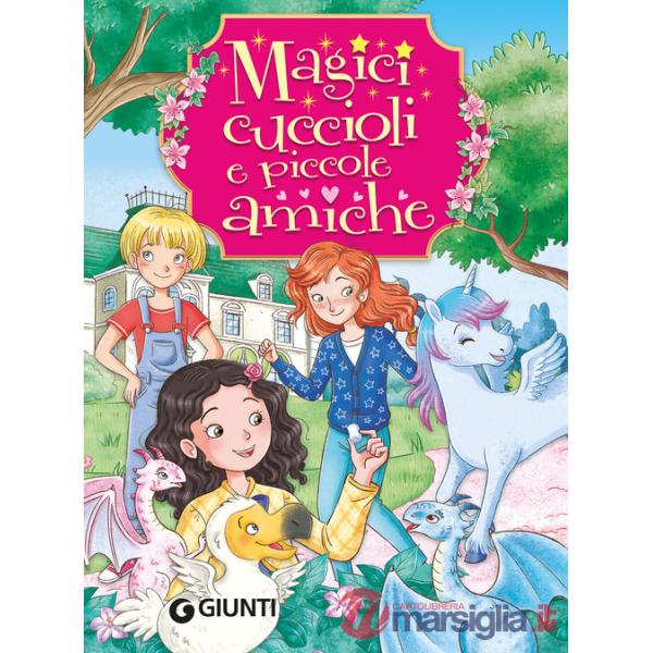 Magici cuccioli e piccole amiche. Ediz. a colori