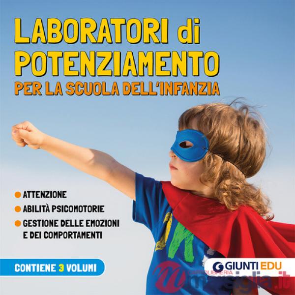 Laboratori di potenziamento per la scuola dell'infanzia. Attenzione. Abilità psicomotorie. Gestione delle emozioni e dei comport