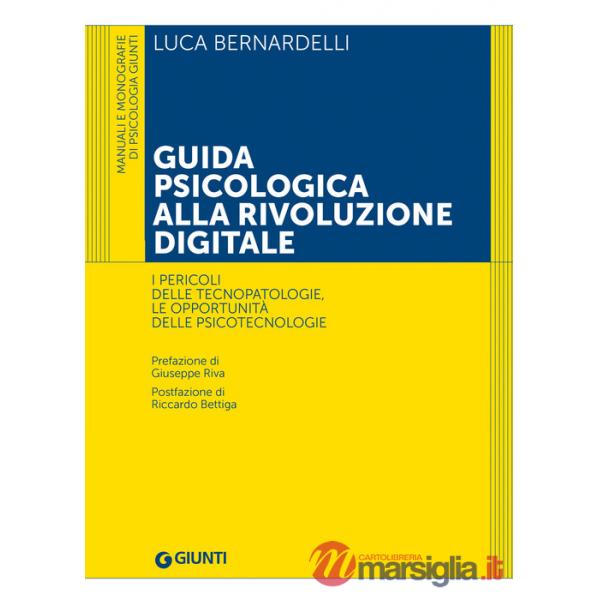 Guida psicologica alla rivoluzione digitale. I pericoli delle tecnopatologie, le opportunità delle psicotecnologie