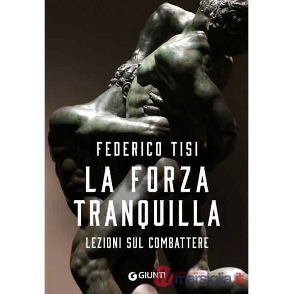 Forza tranquilla. Lezioni sul combattere (La)