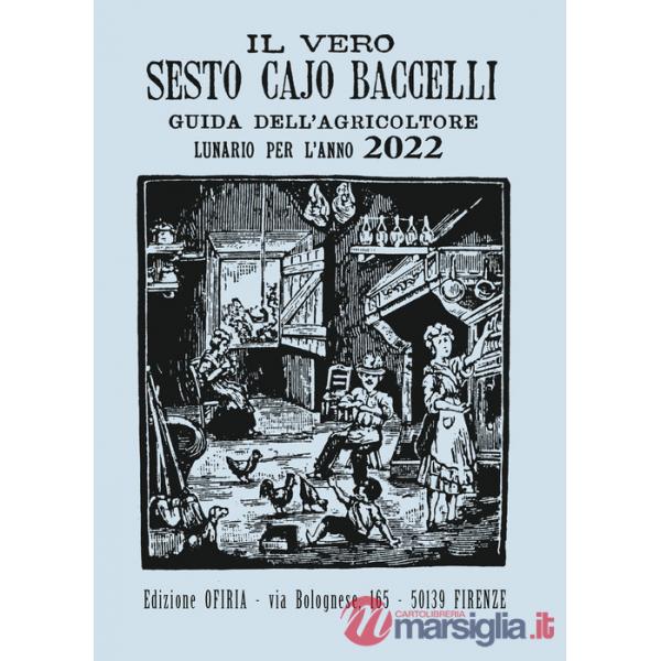 Vero Sesto Cajo Baccelli. Guida all'agricoltore. Lunario per l'anno 2022 (Il)
