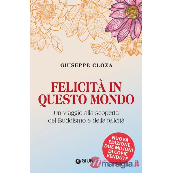 Felicità in questo mondo. Un viaggio alla scoperta del buddismo e della felicità
