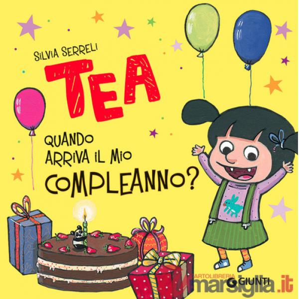 Quando arriva il mio compleanno? Tea. Ediz. a colori