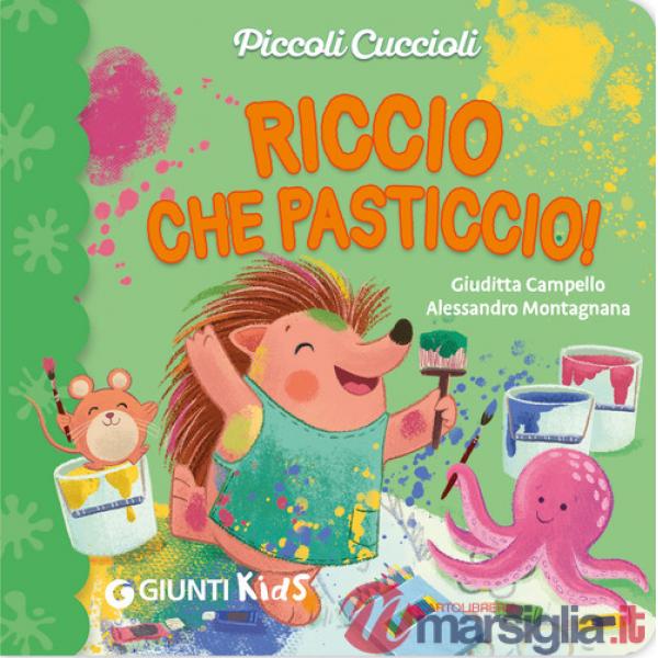 Riccio che pasticcio! Piccoli cuccioli. Ediz. illustrata