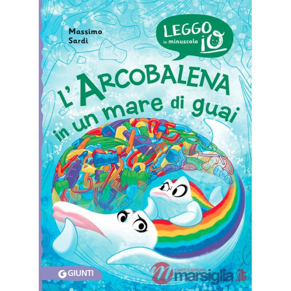Arcobalena in un mare di guai. Ediz. a colori (L')