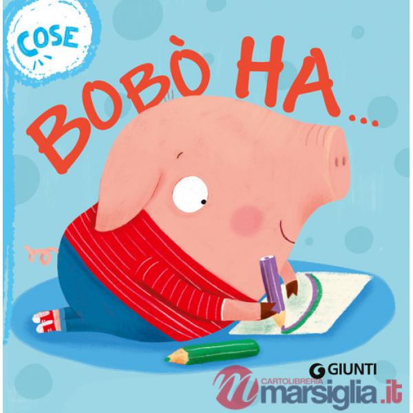 Bobò ha... Cose. Succede che.... Ediz. a colori