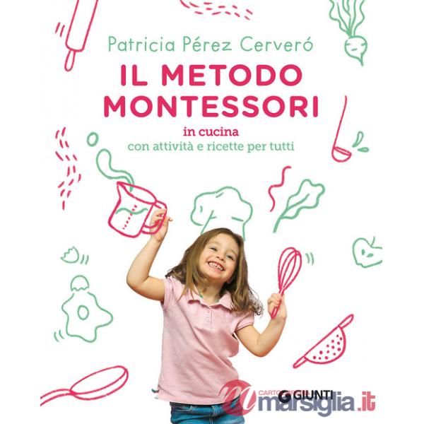 Metodo Montessori in cucina. Con attività e ricette per tutti (Il)