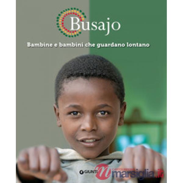 Busajo. Bambine e bambini che guardano lontano. Ediz. a colori