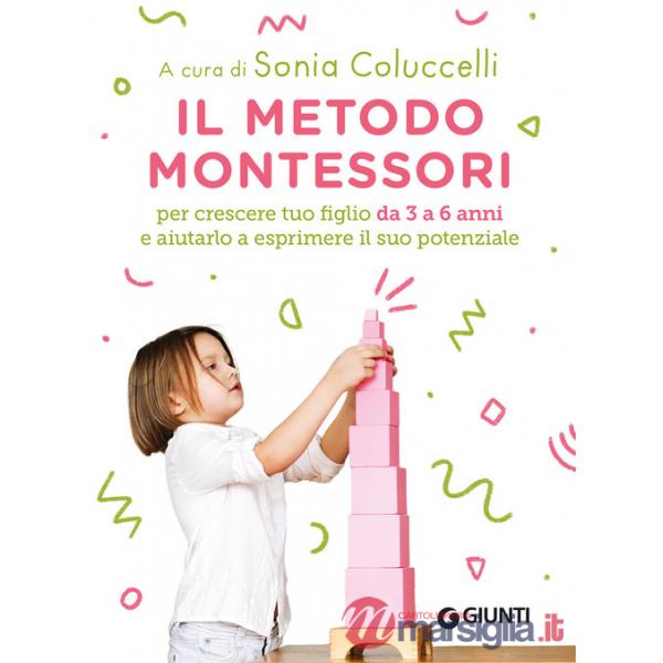 Metodo Montessori per crescere tuo figlio da 3 a 6 anni e aiutarlo a esprimere il suo potenziale (Il)