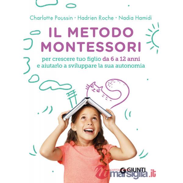 Metodo Montessori. Per crescere tuo figlio da 6 a 12 anni e aiutarlo a sviluppare la sua autonomia (Il)