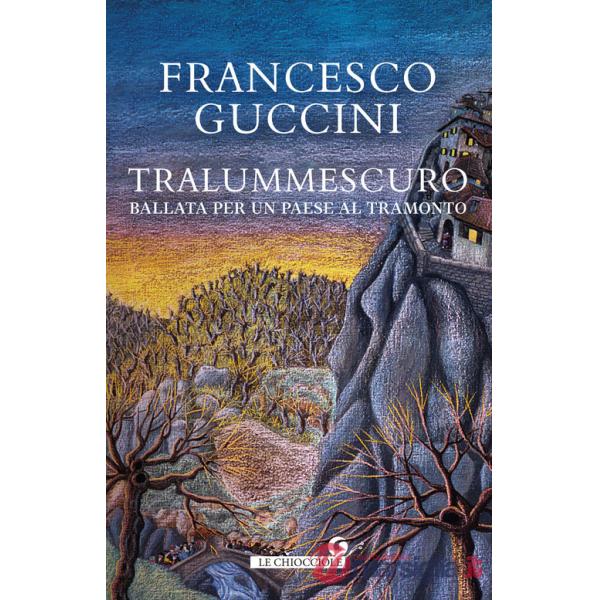 Tralummescuro. Ballata per un paese al tramonto