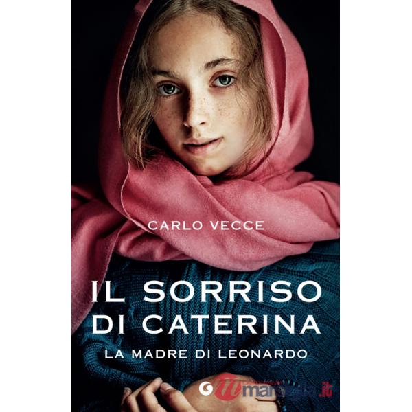 Sorriso di Caterina. La madre di Leonardo (Il)
