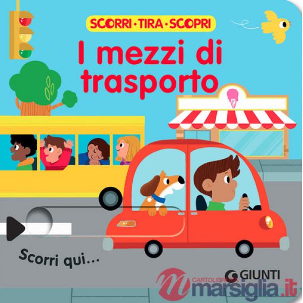 Mezzi di trasporto. Scorri, tira e scopri. Ediz. a colori (I)