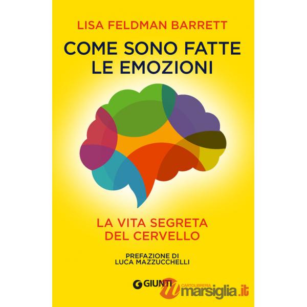 Come sono fatte le emozioni. La vita segreta del cervello