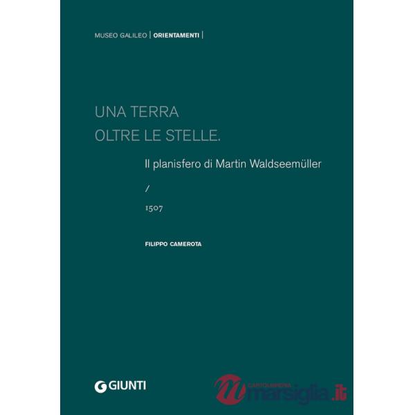 Terra oltre le stelle. Il planisfero di Waldseemüller (1507). Ediz. a colori (Una)