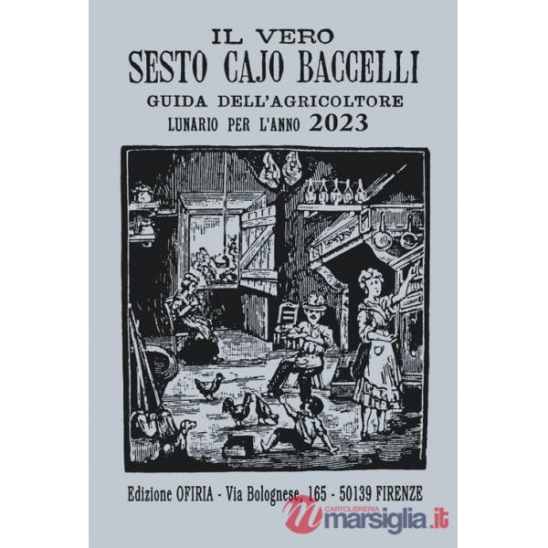Vero Sesto Cajo Baccelli. Guida all'agricoltore. Lunario per l'anno 2023 (Il)