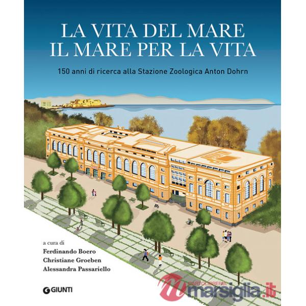 Vita del mare il mare per la vita. 150 anni di ricerca alla Stazione Zoologica Anton Dohrn (La)