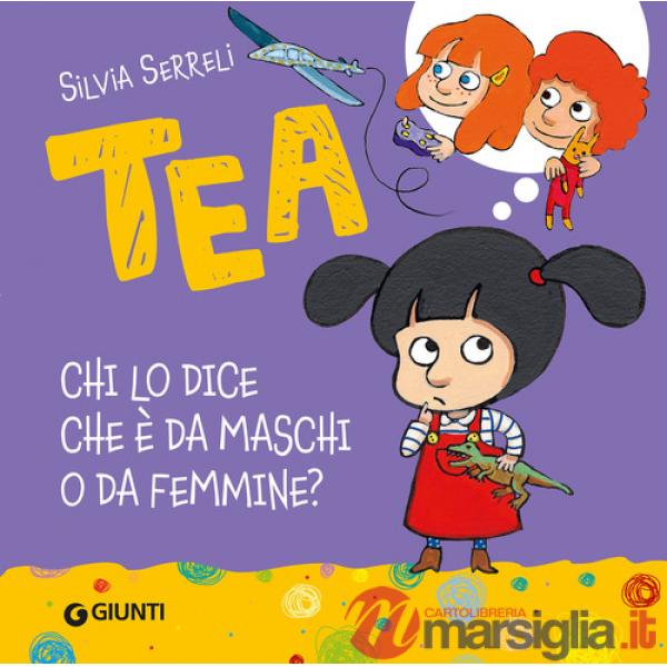 Chi lo dice che è da maschi o da femmine? Tea. Ediz. a colori
