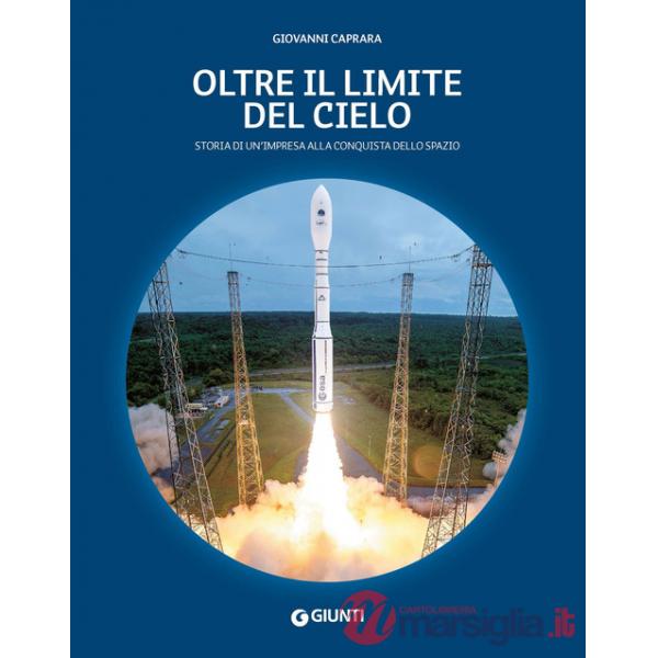 Oltre il limite del cielo. Storia di un'impresa alla conquista dello spazio