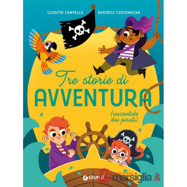 Tre storie di avventura (raccontate dai pirati). Ediz. a colori