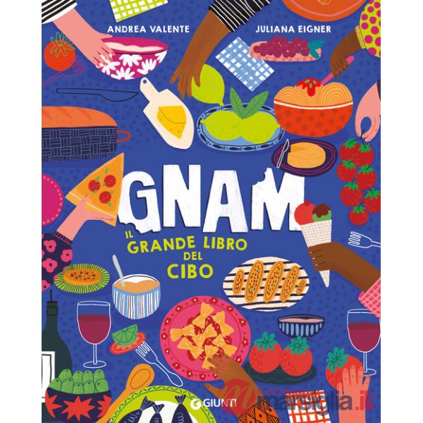 Gnam. Il grande libro del cibo. Ediz. a colori