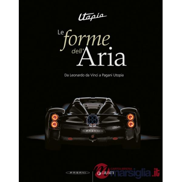 Utopia. Le forme dell'aria. Da Leonardo Da Vinci a Pagani Utopia. Ediz. a colori