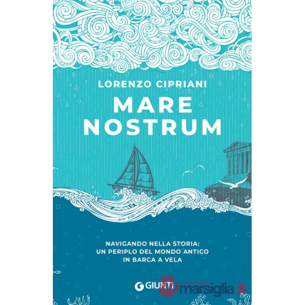 Mare nostrum. Navigando nella storia: un periplo del mondo antico in barca a vela