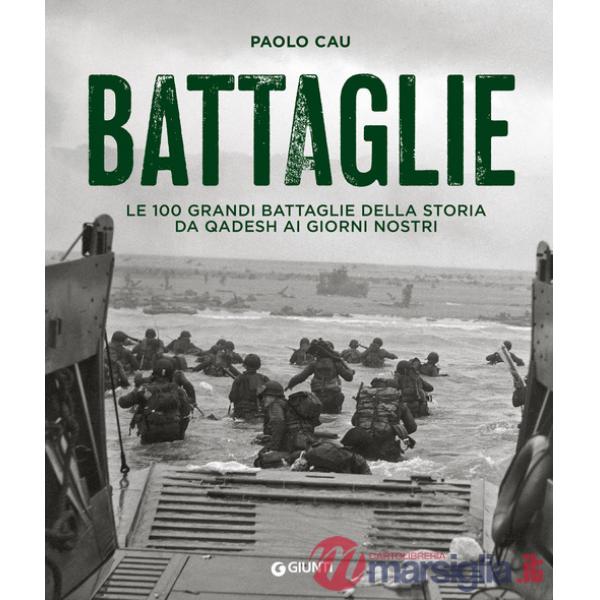 Battaglie. Le 100 grandi battaglie della storia da Qadesh ai giorni nostri