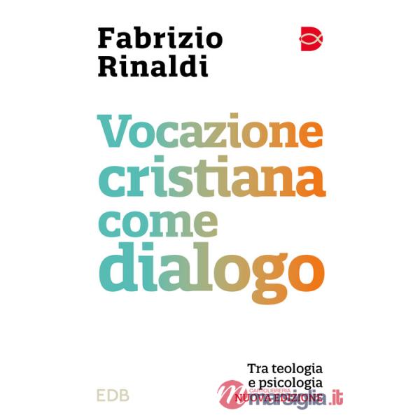 Vocazione cristiana come dialogo. Tra teologia e psicologia. Nuova ediz.
