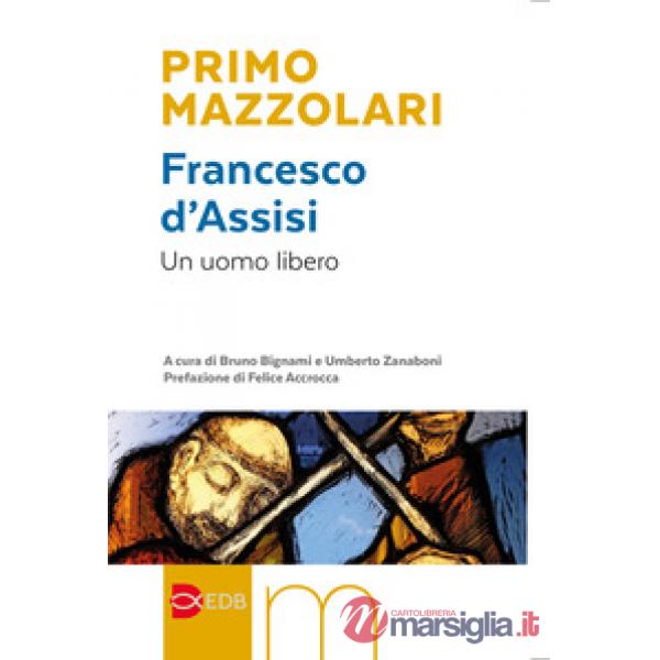 Francesco d'Assisi. Un uomo libero