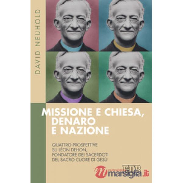 Missione e Chiesa, denaro e nazione. Quattro prospettive su Léon Dehon, fondator